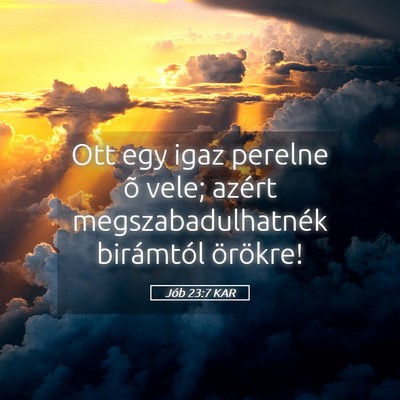 Picture 05 - Jób 23:7 KAR - Ott egy igaz perelne õ vele; azért - Bible Verse Picture