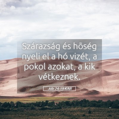 Picture 05 - Jób 24:19 KAR - Szárazság és hõség nyeli el a hó vizét, a - Bible Verse Picture