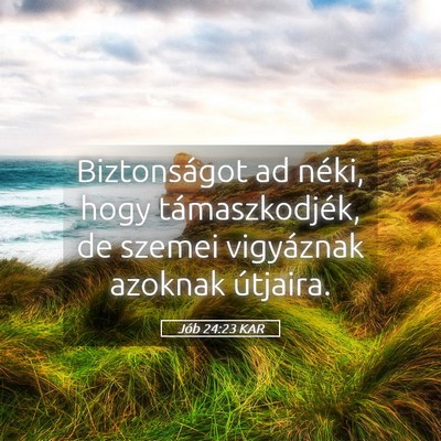 Picture 05 - Jób 24:23 KAR - Biztonságot ad néki, hogy támaszkodjék, de - Bible Verse Picture