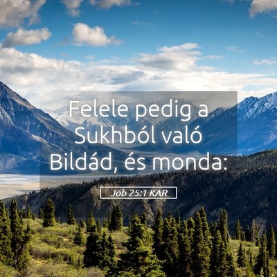 Picture 05 - Jób 25:1 KAR - Felele pedig a Sukhból való Bildád, és - Bible Verse Picture