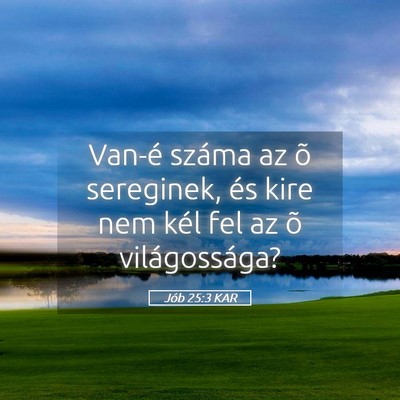 Picture 05 - Jób 25:3 KAR - Van-é száma az õ sereginek, és kire nem kél - Bible Verse Picture