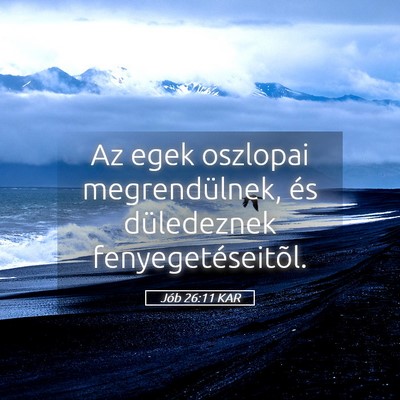 Picture 05 - Jób 26:11 KAR - Az egek oszlopai megrendülnek, és düledeznek - Bible Verse Picture