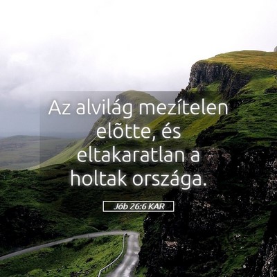 Picture 05 - Jób 26:6 KAR - Az alvilág mezítelen elõtte, és eltakaratlan - Bible Verse Picture