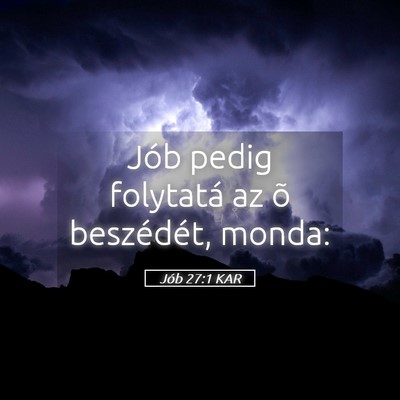 Picture 05 - Jób 27:1 KAR - Jób pedig folytatá az õ beszédét, - Bible Verse Picture