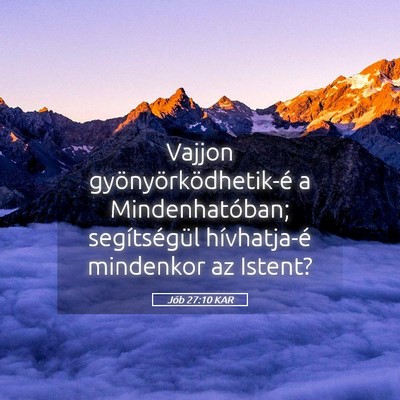Picture 05 - Jób 27:10 KAR - Vajjon gyönyörködhetik-é a Mindenhatóban; - Bible Verse Picture
