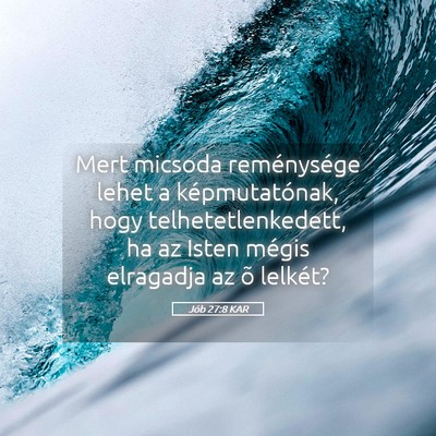 Picture 05 - Jób 27:8 KAR - Mert micsoda reménysége lehet a képmutatónak, - Bible Verse Picture