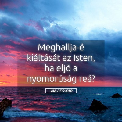 Picture 05 - Jób 27:9 KAR - Meghallja-é kiáltását az Isten, ha eljõ a - Bible Verse Picture