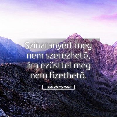 Picture 05 - Jób 28:15 KAR - Színaranyért meg nem szerezhetõ, ára - Bible Verse Picture