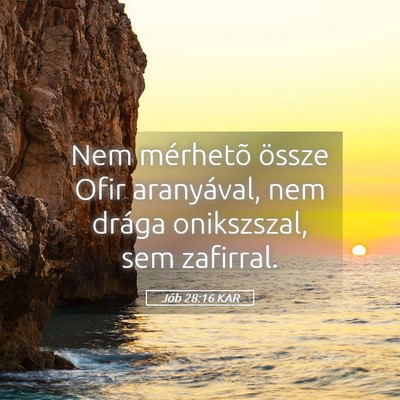 Picture 05 - Jób 28:16 KAR - Nem mérhetõ össze Ofir aranyával, nem drága - Bible Verse Picture