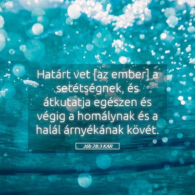 Picture 05 - Jób 28:3 KAR - Határt vet [az ember] a setétségnek, és - Bible Verse Picture