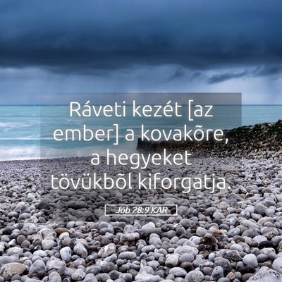 Picture 05 - Jób 28:9 KAR - Ráveti kezét [az ember] a kovakõre, a hegyeket - Bible Verse Picture