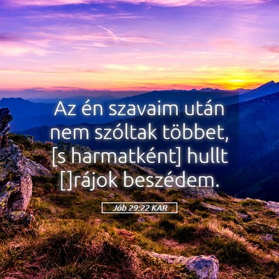 Picture 05 - Jób 29:22 KAR - Az én szavaim után nem szóltak többet, [s - Bible Verse Picture