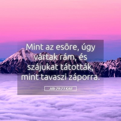 Picture 05 - Jób 29:23 KAR - Mint az esõre, úgy vártak rám, és szájukat - Bible Verse Picture