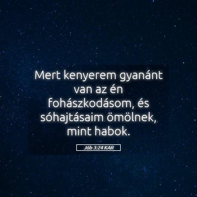 Picture 05 - Jób 3:24 KAR - Mert kenyerem gyanánt van az én - Bible Verse Picture