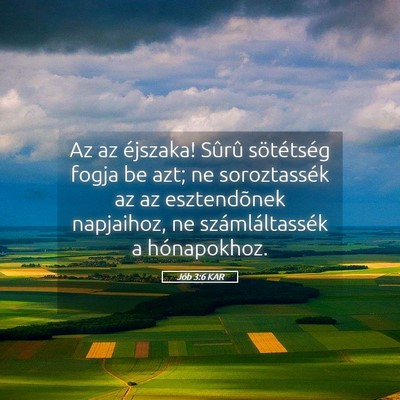 Picture 05 - Jób 3:6 KAR - Az az éjszaka! Sûrû sötétség fogja be azt; - Bible Verse Picture