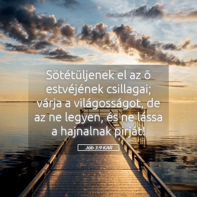 Picture 05 - Jób 3:9 KAR - Sötétüljenek el az õ estvéjének csillagai; - Bible Verse Picture