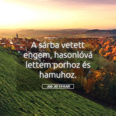Picture 05 - Jób 30:19 KAR - A sárba vetett engem, hasonlóvá lettem porhoz - Bible Verse Picture