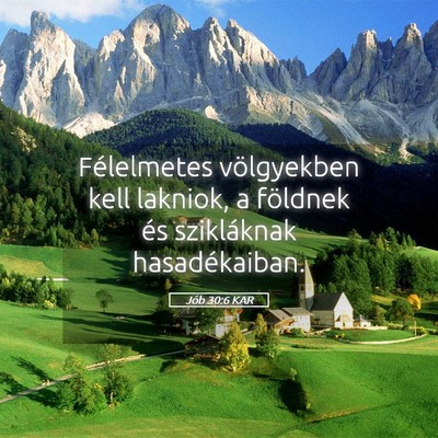 Picture 05 - Jób 30:6 KAR - Félelmetes völgyekben kell lakniok, a földnek - Bible Verse Picture