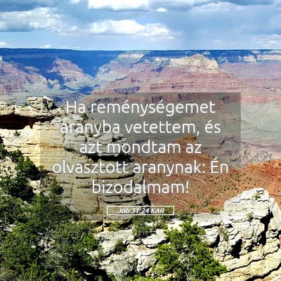 Picture 05 - Jób 31:24 KAR - Ha reménységemet aranyba vetettem, és azt - Bible Verse Picture