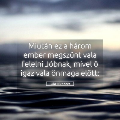 Picture 05 - Jób 32:1 KAR - Miután ez a három ember megszünt vala felelni - Bible Verse Picture
