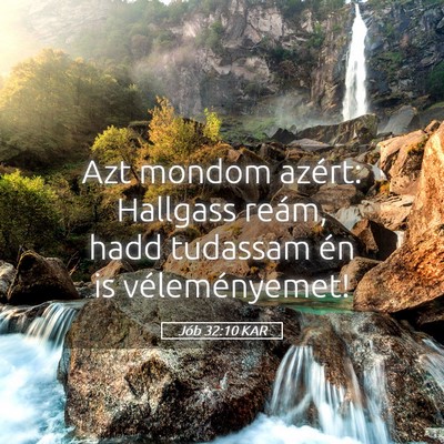 Picture 05 - Jób 32:10 KAR - Azt mondom azért: Hallgass reám, hadd tudassam - Bible Verse Picture