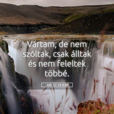 Picture 05 - Jób 32:16 KAR - Vártam, de nem szóltak, csak álltak és nem - Bible Verse Picture
