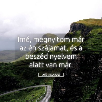 Picture 05 - Jób 33:2 KAR - Ímé, megnyitom már az én szájamat, és a - Bible Verse Picture