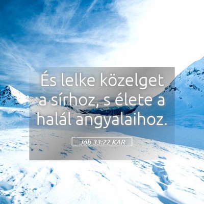 Picture 05 - Jób 33:22 KAR - És lelke közelget a sírhoz, s élete a halál - Bible Verse Picture