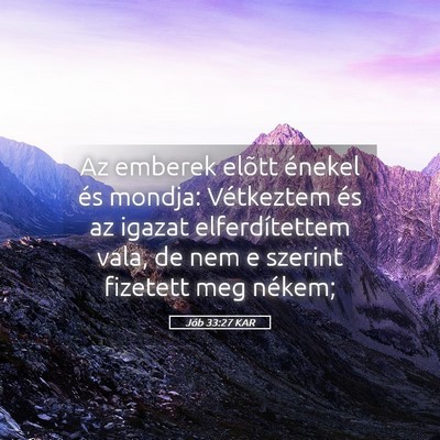 Picture 05 - Jób 33:27 KAR - Az emberek elõtt énekel és mondja: Vétkeztem - Bible Verse Picture