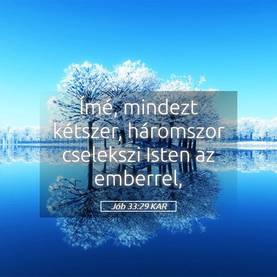 Picture 05 - Jób 33:29 KAR - Ímé, mindezt kétszer, háromszor cselekszi - Bible Verse Picture