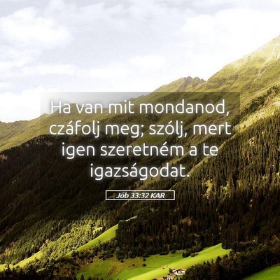 Picture 05 - Jób 33:32 KAR - Ha van mit mondanod, czáfolj meg; szólj, mert - Bible Verse Picture