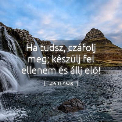Picture 05 - Jób 33:5 KAR - Ha tudsz, czáfolj meg; készülj fel ellenem és - Bible Verse Picture