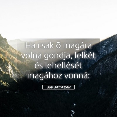 Picture 05 - Jób 34:14 KAR - Ha csak õ magára volna gondja, lelkét és - Bible Verse Picture