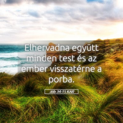 Picture 05 - Jób 34:15 KAR - Elhervadna együtt minden test és az ember - Bible Verse Picture