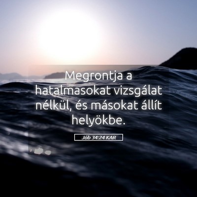 Picture 05 - Jób 34:24 KAR - Megrontja a hatalmasokat vizsgálat nélkül, és - Bible Verse Picture