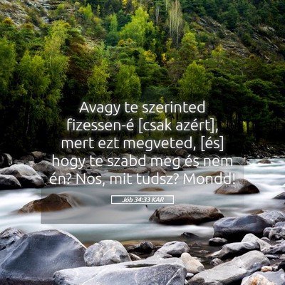 Picture 05 - Jób 34:33 KAR - Avagy te szerinted fizessen-é [csak azért], - Bible Verse Picture