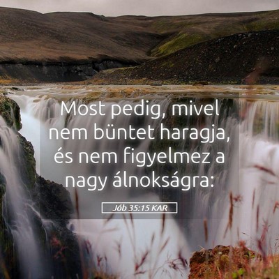 Picture 05 - Jób 35:15 KAR - Most pedig, mivel nem büntet haragja, és nem - Bible Verse Picture