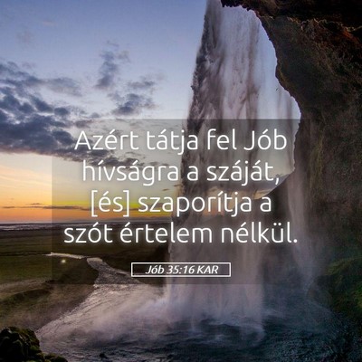 Picture 05 - Jób 35:16 KAR - Azért tátja fel Jób hívságra a száját, - Bible Verse Picture