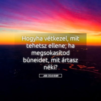 Picture 05 - Jób 35:6 KAR - Hogyha vétkezel, mit tehetsz ellene; ha - Bible Verse Picture