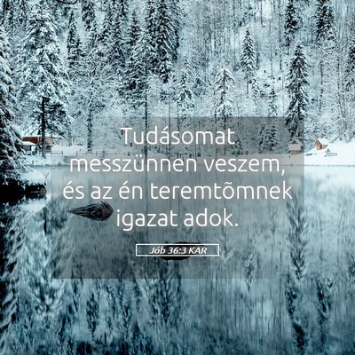 Picture 05 - Jób 36:3 KAR - Tudásomat messzünnen veszem, és az én - Bible Verse Picture