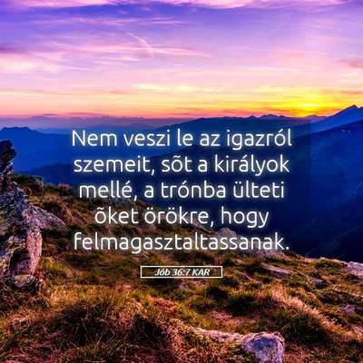 Picture 05 - Jób 36:7 KAR - Nem veszi le az igazról szemeit, sõt a - Bible Verse Picture