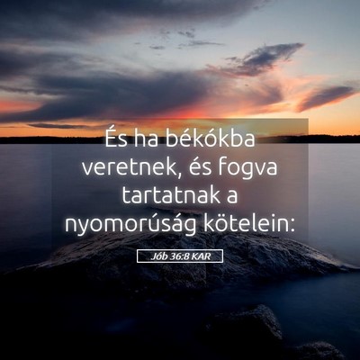 Picture 05 - Jób 36:8 KAR - És ha békókba veretnek, és fogva tartatnak a - Bible Verse Picture