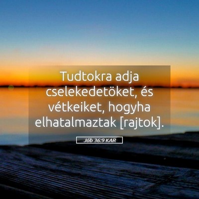 Picture 05 - Jób 36:9 KAR - Tudtokra adja cselekedetöket, és vétkeiket, - Bible Verse Picture