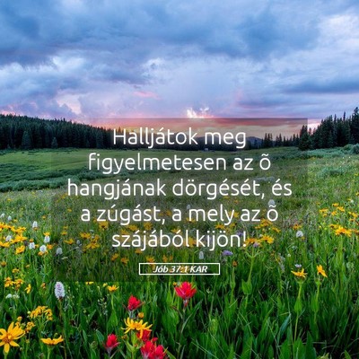 Picture 05 - Jób 37:1 KAR - Halljátok meg figyelmetesen az õ hangjának - Bible Verse Picture