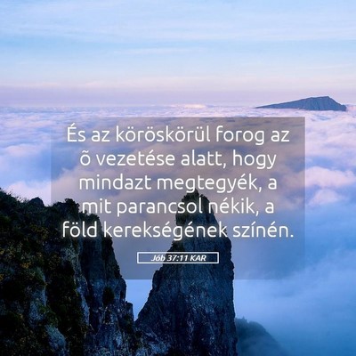 Picture 05 - Jób 37:11 KAR - És az köröskörül forog az õ vezetése - Bible Verse Picture
