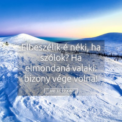 Picture 05 - Jób 37:19 KAR - Elbeszélik-é néki, ha szólok? Ha elmondaná - Bible Verse Picture