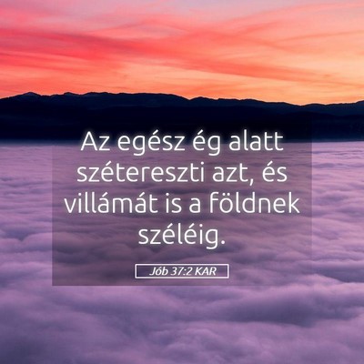 Picture 05 - Jób 37:2 KAR - Az egész ég alatt szétereszti azt, és - Bible Verse Picture
