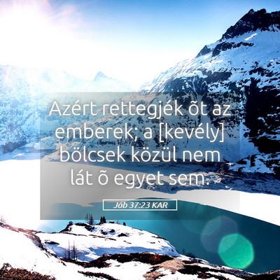 Picture 05 - Jób 37:23 KAR - Azért rettegjék õt az emberek; a [kevély] - Bible Verse Picture