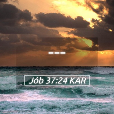 Picture 05 - Jób 37:24 KAR -  - Bible Verse Picture