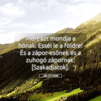 Picture 05 - Jób 37:5 KAR - Mert azt mondja a hónak: Essél le a földre! - Bible Verse Picture